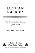 Russian America: The Great Alaskan Venture, 1741-1867