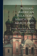 Russian-American Relations, March, 1917-March, 1920;