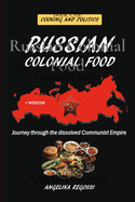 Russian Colonial Food: Journey through the dissolved Communist Empire