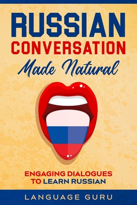 Russian Conversation Made Natural: Engaging Dialogues to Learn Russian - Guru, Language