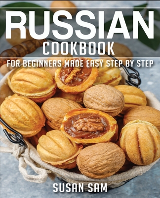 Russian Cookbook: Book 3, for Beginners Made Easy Step by Step - Sam, Susan