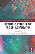 Russian Culture in the Age of Globalization