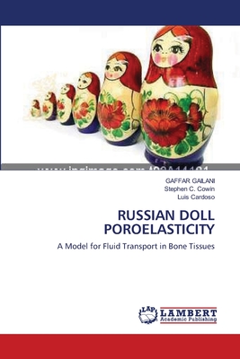 Russian Doll Poroelasticity - Gailani, Gaffar, and C Cowin, Stephen, and Cardoso, Luis