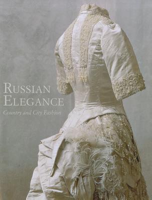 Russian Elegance: Country and City Fashion from the 15th to the Early 20th Century - Yefimova, Luisa V, and Aleshina, Tatyana S
