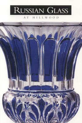 Russian Glass at Hillwood - Hillwood Museum and Gardens, and Kettering, Karen