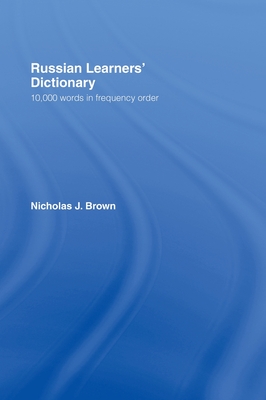 Russian Learners' Dictionary: 10,000 Russian Words in Frequency Order - Brown, Nicholas