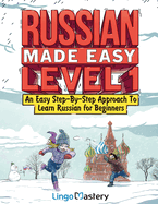 Russian Made Easy Level 1: An Easy Step-By-Step Approach To Learn Russian for Beginners (Textbook + Workbook Included)