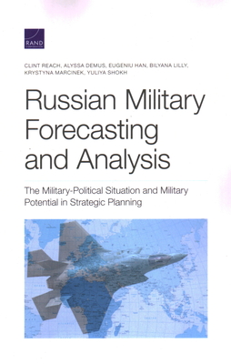 Russian Military Forecasting and Analysis: The Military-Political Situation and Military Potential in Strategic Planning - Reach, Clint, and Demus, Alyssa, and Han, Eugeniu