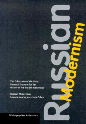 Russian Modernism: The Collections of the Getty Research Institute for the History of Art and the Humanities - Woodruff, David (Compiled by), and Grubisic, Ljiljana (Compiled by), and Cohen, Jean-Louis (Introduction by)