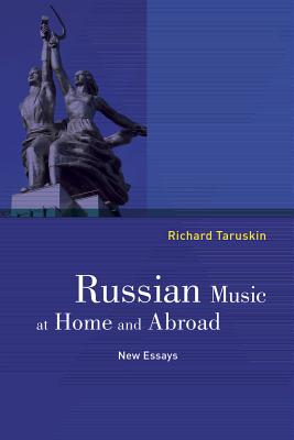 Russian Music at Home and Abroad: New Essays - Taruskin, Richard