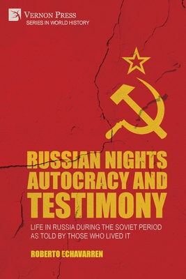 Russian Nights Autocracy and Testimony: Life in Russia during the Soviet Period as Told by Those Who Lived it - Echavarren, Roberto