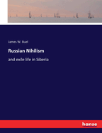 Russian Nihilism: and exile life in Siberia