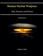 Russian Nuclear Weapons: Past, Present, and Future (Enlarged Edition)