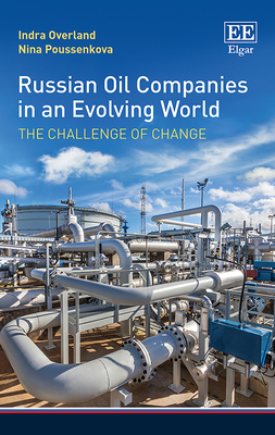 Russian Oil Companies in an Evolving World: The Challenge of Change - Overland, Indra, and Poussenkova, Nina