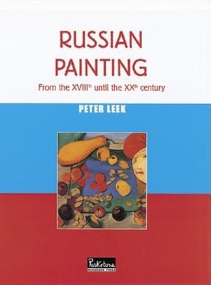 Russian Painting: From the Xviiith to the Xxth Century - Leek, Peter