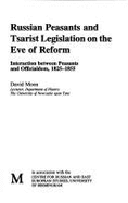 Russian Peasants and Tsarist Legislation on the Eve of Reform: The Interaction of the Peasantry and Official Russia, 1825-55 - Moon, David