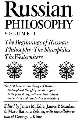 Russian Philosophy, Volume 1: The Beginnings of Russian Philosophy; The Slavophiles; The Westernizers - Edie, James M, and Scanlan, James P (Contributions by), and Zeldin, Mary-Barbara (Contributions by)