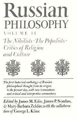 Russian Philosophy, Volume 2: The Nihilists; The Populists; Critics of Religion and Culture - Edie, James M, and Scanlan, James P (Contributions by), and Zeldin, Mary-Barbara (Contributions by)