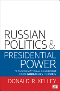 Russian Politics and Presidential Power: Transformational Leadership from Gorbachev to Putin
