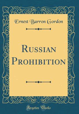 Russian Prohibition (Classic Reprint) - Gordon, Ernest Barron