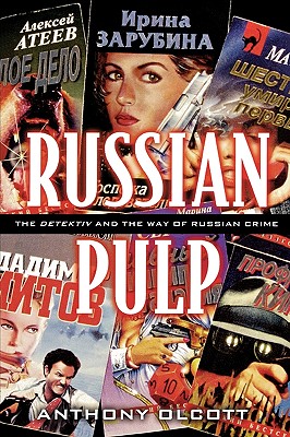 Russian Pulp: The Detektiv and the Russian Way of Crime - Olcott, Anthony