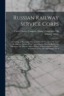 Russian Railway Service Corps: Providing an Honorable Discharge for the Members Of, From the Military Service of the United States: Hearing Before the Committee On Military Affairs, House of Representatives, Sixty-Seventh Congress, Second Session, On S
