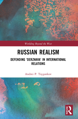 Russian Realism: Defending 'Derzhava' in International Relations - Tsygankov, Andrei P