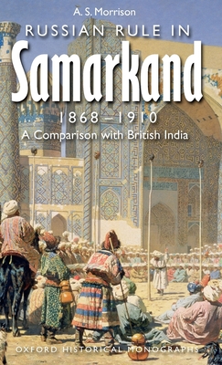 Russian Rule in Samarkand, 1868-1910: A Comparison with British India - Morrison, Alexander