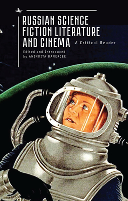 Russian Science Fiction Literature and Cinema: A Critical Reader - Banerjee, Anindita (Editor)