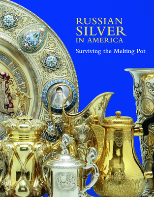 Russian Silver in America: Surviving the Melting Pot - Odorn, Anne