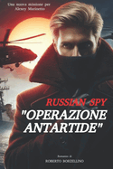 Russian Spy: OPERAZIONE ANTARTIDE: Tra intrighi, segreti e virus alieni. Una corsa contro il tempo per salvare l'umanit?.