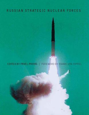 Russian Strategic Nuclear Forces - Podvig, Pavel (Editor), and Hippel, Frank N Von (Foreword by)