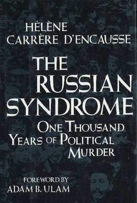 Russian Syndrome: One Thousand Years of Political Murder - D'Encausse, Helene Carrere, and Carrere D'Encausse, Helene, and Higgitt, Caroline (Translated by)