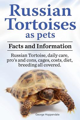 Russian Tortoises as Pets. Russian Tortoise facts and information. Russian tortoises daily care, pro's and cons, cages, diet, costs.: Facts and Information. Daily Care, Pro's and Cons, Cages, Costs, Diet, Breeding All Covered - Hoppendale, George