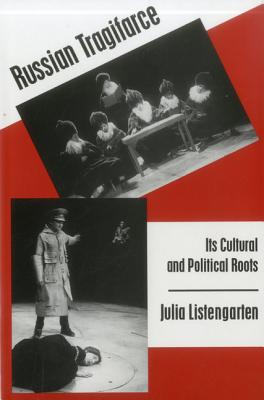 Russian Tragifarce: Its Cultural and Political Roots - Listengarten, Julia, Prof.