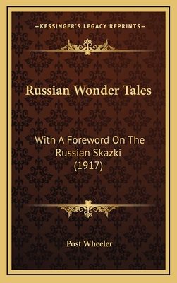 Russian Wonder Tales: With a Foreword on the Russian Skazki (1917) - Wheeler, Post