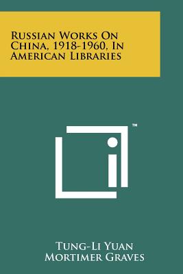 Russian Works On China, 1918-1960, In American Libraries - Yuan, Tung-Li, and Graves, Mortimer (Foreword by)