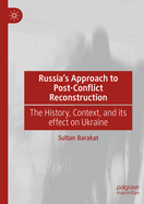 Russia's Approach to Post-Conflict Reconstruction: The History, Context, and Its Effect on Ukraine