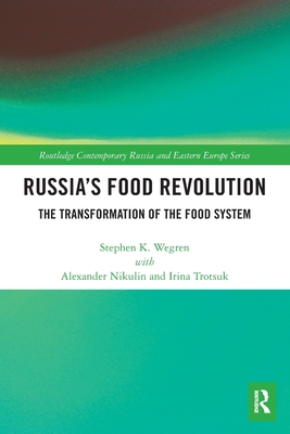 Russia's Food Revolution: The Transformation of the Food System - Wegren, Stephen K