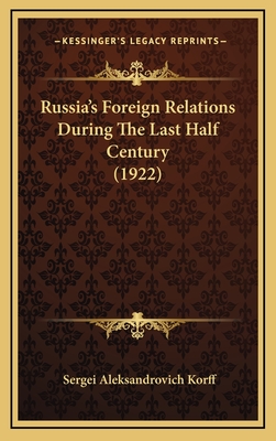 Russia's Foreign Relations During the Last Half Century (1922) - Korff, Sergei Aleksandrovich