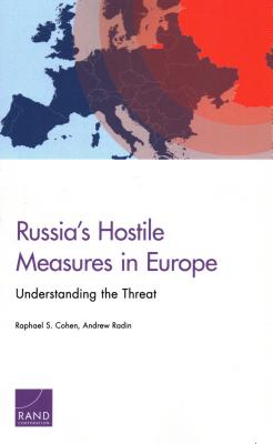 Russia's Hostile Measures in Europe: Understanding the Threat - Cohen, Raphael S, and Radin, Andrew