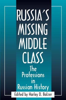 Russia's Missing Middle Class: The Professions in Russian History: The Professions in Russian History - Balzer, Harley D