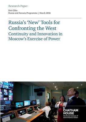 Russia's 'New' Tools for Confronting the West: Continuity and Innovation in Moscow's Exercise of Power - Keir, Giles