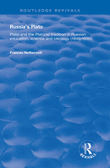 Russia's Plato: Plato and the Platonic Tradition in Russian Education, Science and Ideology (1840-1930)