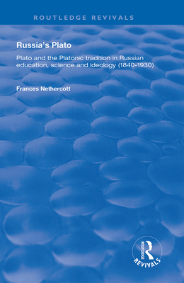 Russia's Plato: Plato and the Platonic Tradition in Russian Education, Science and Ideology (1840-1930) - Nethercott, Frances