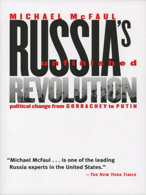 Russia's Unfinished Revolution: Political Change from Gorbachev to Putin - McFaul, Michael A