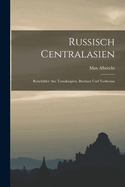 Russisch Centralasien: Reisebilder Aus Transkaspien, Buchara Und Turkestan