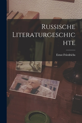 Russische Literaturgeschichte - Friedrichs, Ernst