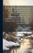 Russkai?a Khrestomatii?a, Otryvki Iz Sochineni?- Luchshikh Pisatele?- Dli?a Chtenii?a I Perevodov S Russkago I?azyka Na Ni?emet?ski?- ... Russische Chrestomathie .. Volume Part. 1