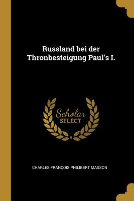 Russland bei der Thronbesteigung Paul's I. - Charles Fran?ois Philibert Masson (Creator)